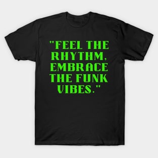 Feel the rhythm embrace the funk vibes T-Shirt